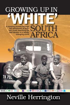 Growing Up in White South Africa - Herrington, Dr Neville John