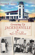 Growing Up Jacksonville: A '50s and '60s River City Childhood