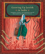 Growing Up Jewish in India:: Synagogues, Customs, And Communities from The Bene Israel to The Art of Siona Benjamin