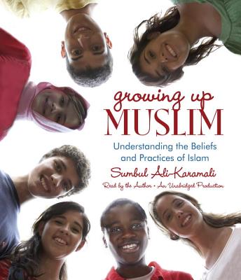 Growing Up Muslim: Understanding the Beliefs and Practices of Islam - Ali-Karamali, Sumbul (Read by)