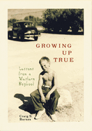 Growing Up True: Lessons from a Western Boyhood