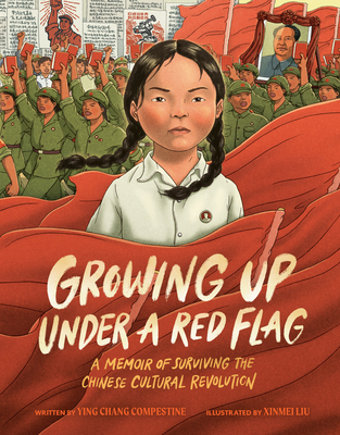 Growing Up Under a Red Flag: A Memoir of Surviving the Chinese Cultural Revolution - Compestine, Ying Chang
