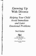 Growing Up with Divorce: Help Yr Child Avoid Immediate & Later Emotionl Problm - Kalter, Neil