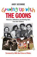 Growing Up with the Goons: Memories, Reflection and Startling Tales from Their Children