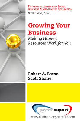 Growing Your Business: Making Human Resources Work for You - Baron, Robert, and Shane, Scott