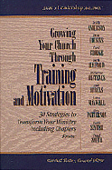 Growing Your Church Through Training and Motivation: 30 Strategies to Transform Your Ministry - Shelley, Marshall, Mr. (Editor)