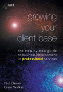 Growing Your Client Base: The Step-by-step Guide to Business Development in Professional Services