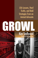 Growl: Life Lessons, Hard Truths, and Bold Strategies from an Animal Advocate