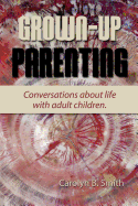 Grown Up Parenting: Conversations about life with adult children.