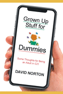 Grown Up Stuff for Dummies: Some thoughts for being an adult in C21