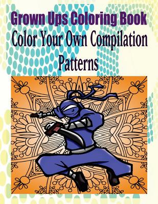 Grown Ups Coloring Book Color Your Own Compilation Patterns Mandalas - Knight, Matthew