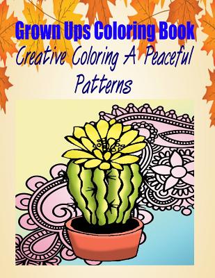 Grown Ups Coloring Book Creative Coloring a Peaceful Patterns Mandalas - Hall, Fred