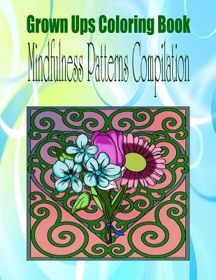 Grown Ups Coloring Book Mindfulness Patterns Compilation - Melia, Joseph