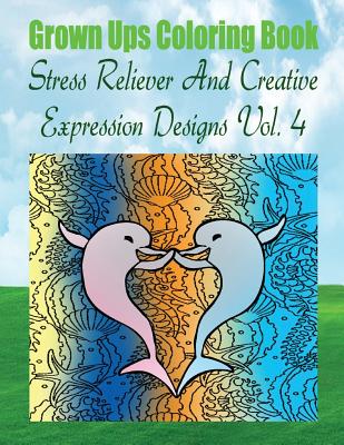 Grown Ups Coloring Book Stress Reliever And Creative Expression Designs Vol. 4 Mandalas - Williams, Anna