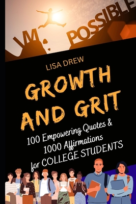 Growth and Grit: 100 Empowering Quotes & 1000 Affirmations for COLLEGE STUDENTS - Drew, Lisa