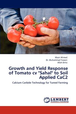 Growth and Yield Response of Tomato CV Sahal to Soil Applied Cac2 - Ahmed, Wazir, and Yaseen, Muhammad, Dr., and Ditta, Allah