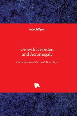 Growth Disorders and Acromegaly - R.G., Ahmed (Editor), and Uar, Ahmet (Editor)