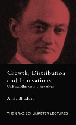 Growth, Distribution and Innovations: Understanding their Interrelations - Bhaduri, Amit