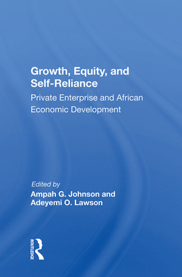 Growth, Equity, and Self-Reliance: Private Enterprise and African Economic Development - Johnson, Ampah G (Editor)