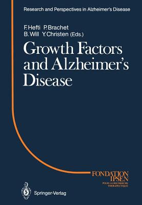 Growth Factors and Alzheimer's Disease - Hefti, Franz (Editor), and Brachet, Philippe (Editor), and Will, Bruno (Editor)