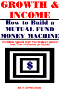 Growth & Income: How to Build a Mutual Fund Money Machine