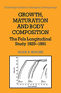 Growth, Maturation, and Body Composition: The Fels Longitudinal Study 1929-1991 - Roche, Alex F.