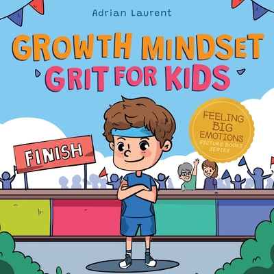 Growth Mindset Grit for Kids: A Fully Illustrated Story about Learning Persistence, Not Giving Up And How To Keep Trying For Ages 2-6, 3-5 - Laurent, Adrian