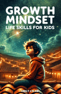 Growth Mindset - Life Skills for Kids: Inspiring Stories to Build Resilience, Self-Esteem, and Confidence