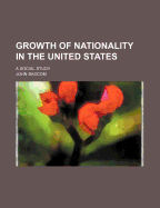 Growth of Nationality in the United States: A Social Study