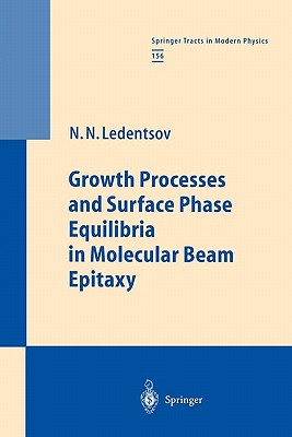 Growth Processes and Surface Phase Equilibria in Molecular Beam Epitaxy - Ledentsov, Nikolai N.