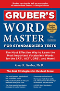 Gruber's Word Master for Standardized Tests: The Most Effective Way to Learn the Most Important Vocabulary Words for the Sat, Act, Gre, and More!