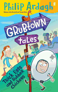 Grubtown Tales: Trick Eggs and Rubber Chickens: Grubtown Tales