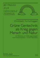 Gruene Gentechnik ALS Krieg Gegen Mensch Und Natur: Zur Bedrohung Von Ernaehrungsgrundlagen Durch Konzerninteressen - Und Die Alternativen