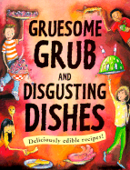 Gruesome Grub and Disgusting Dishes