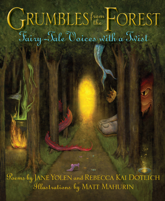 Grumbles from the Forest: Fairy-Tale Voices with a Twist - Yolen, Jane, and Dotlich, Rebecca Kai