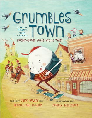 Grumbles from the Town: Mother-Goose Voices with a Twist - Yolen, Jane, and Dotlich, Rebecca Kai