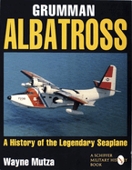 Grumman Albatross: A History of the Legendary Seaplane