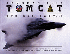 Grumman F-14 Tomcat: Bye - Bye, Baby...! Images & Reminiscences from 35 Years of Active Service