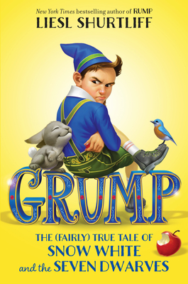 Grump: The (Fairly) True Tale of Snow White and the Seven Dwarves - Shurtliff, Liesl