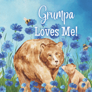 Grumpa Loves Me!: A Rhyming Story about Generational love!