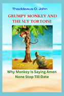 Grumpy Monkey and the Sly Tortoise: Why Monkey Is Saying Amen None Stop Till Date
