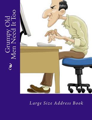 Grumpy Old Men Need It Too: Large Size Address Book - Tidwell, Mrs Alice E