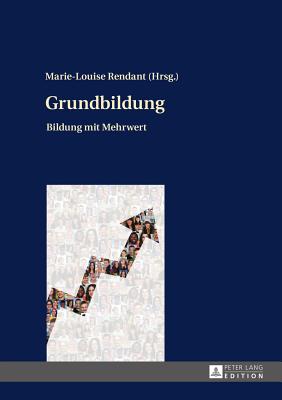 Grundbildung: Bildung Mit Mehrwert - Rendant, Marie-Louise (Editor)