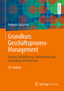Grundkurs Geschaftsprozess-Management: Analyse, Modellierung, Optimierung Und Controlling Von Prozessen