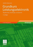 Grundkurs Leistungselektronik: Bauelemente, Schaltungen Und Systeme