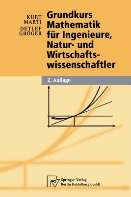 Grundkurs Mathematik Fur Ingenieure, Natur- Und Wirtschaftswissenschaftler - Marti, Kurt, and Grger, Detlef