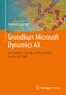 Grundkurs Microsoft Dynamics Ax: Die Business-Losung Von Microsoft in Version Ax 2009