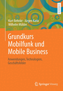 Grundkurs Mobilfunk Und Mobile Business: Anwendungen, Technologien, Geschftsfelder