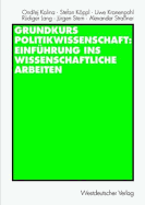 Grundkurs Politikwissenschaft: Einfuhrung Ins Wissenschaftliche Arbeiten