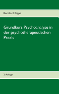 Grundkurs Psychoanalyse in Der Psychotherapeutischen Praxis